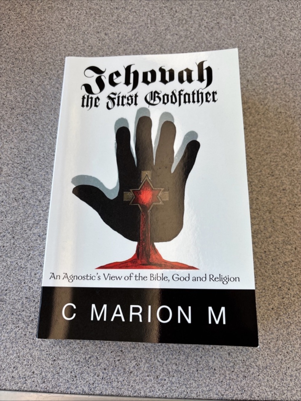 Jehovah the First Godfather An Agnostic's view of the Bible, Signed by Author